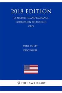 Mine Safety Disclosure (Us Securities and Exchange Commission Regulation) (Sec) (2018 Edition)