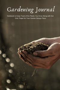 Gardening Journal Notebook to Keep Track of the Plants You Grow Along with Dot Grid Paper for Your Garden Design Plans