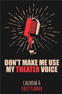 Don't Make Me Use My Theater Voice