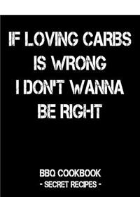 If Loving Carbs Is Wrong I Don't Wanna Be Right