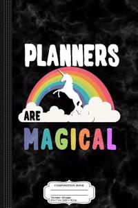 Planners Are Magical Composition Notebook