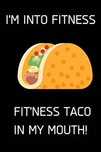 I'm Into Fitness... Fit'ness Taco in My Mouth