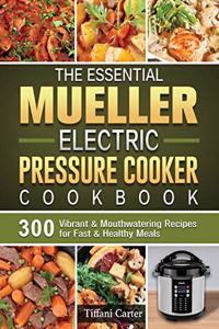 The Essential Mueller Electric Pressure Cooker Cookbook