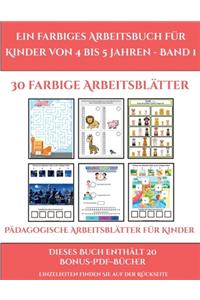 Pädagogische Arbeitsblätter für Kinder (Ein farbiges Arbeitsbuch für Kinder von 4 bis 5 Jahren - Band 1)