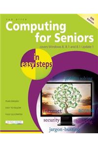 Computing for Seniors in Easy Steps: Covers Windows 8, 8.1 and 8.1 Update 1