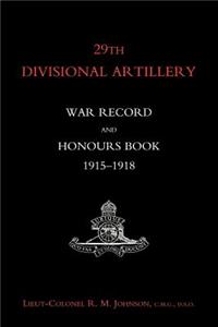 29th Divisional Artillery War Record and Honours Book 1915-1918
