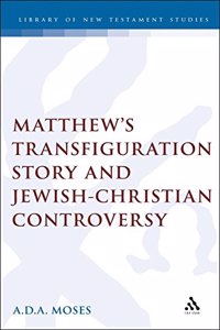 Matthew's Transfiguration Story and Jewish-Christian Controversy: No. 122 (Journal for the Study of the New Testament Supplement S.)