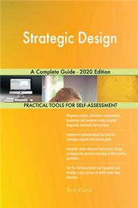 Strategic Design A Complete Guide - 2020 Edition