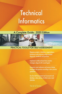 Technical Informatics A Complete Guide - 2020 Edition