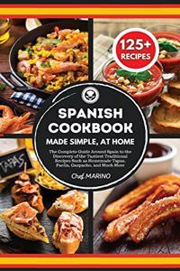 SPANISH COOKBOOK Made Simple, at Home The Complete Guide Around Spain to the Discovery of the Tastiest Traditional Recipes Such as Homemade Tapas, Paella, Gazpacho, and Much More