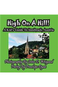 High On A Hill! A Kid's Guide To Innsbruck, Austria