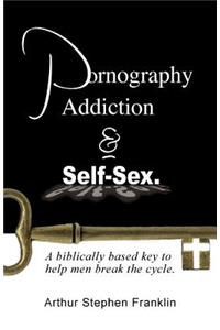 Pornography Addiction and Self-Sex.