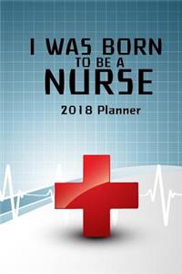 2018 Planner I Was Born To Be A Nurse