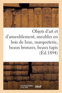 Objets d'Art Et d'Ameublement, Meubles En Bois de Luxe, Marqueterie, Beaux Bronzes, Beaux Tapis