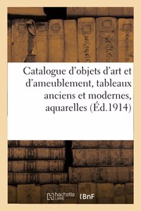 Catalogue d'Objets d'Art Et d'Ameublement, Tableaux Anciens Et Modernes, Aquarelles, Pastels