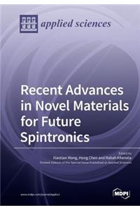 Recent Advances in Novel Materials for Future Spintronics