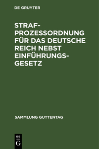 Strafprozeßordnung Für Das Deutsche Reich Nebst Einführungsgesetz