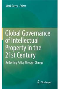Global Governance of Intellectual Property in the 21st Century