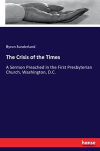 Crisis of the Times: A Sermon Preached in the First Presbyterian Church, Washington, D.C.