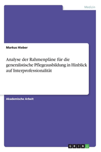 Analyse der Rahmenpläne für die generalistische Pflegeausbildung in Hinblick auf Interprofessionalität