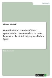 Gesundheit im Lehrerberuf. Eine systematische Literaturrecherche unter besonderer Berücksichtigung des Faches Sport