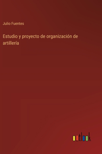 Estudio y proyecto de organización de artillería