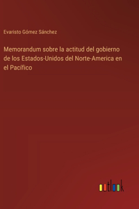 Memorandum sobre la actitud del gobierno de los Estados-Unidos del Norte-America en el Pacífico