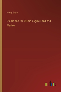 Steam and the Steam Engine Land and Marine