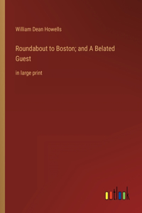 Roundabout to Boston; and A Belated Guest
