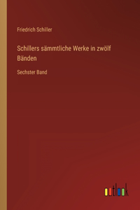 Schillers sämmtliche Werke in zwölf Bänden