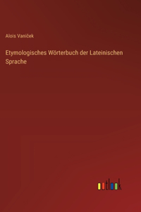 Etymologisches Wörterbuch der Lateinischen Sprache