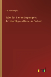 Ueber den ältesten Ursprung des durchlauchtigsten Hauses zu Sachsen
