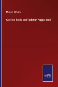 Goethes Briefe an Friederich August Wolf