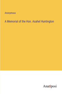 A Memorial of the Hon. Asahel Huntington