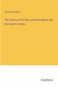 History of the Wars of New-England with the Eastern Indians