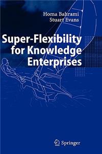 Super-Flexibility for Knowledge Enterprises: A Toolkit for Dynamic Adaption