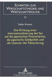 Die Wirkung einer Internationalisierung des Yen auf die japanischen Finanzmaerkte, die japanische Geldpolitik und die Usancen der Fakturierung