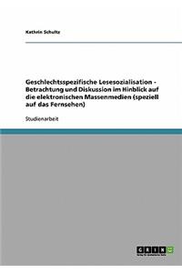 Geschlechtsspezifische Lesesozialisation - Betrachtung und Diskussion im Hinblick auf die elektronischen Massenmedien (speziell auf das Fernsehen)