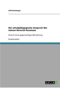 Der schulpädagogische Anspruch des Johann Heinrich Pestalozzi