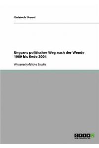 Ungarns politischer Weg nach der Wende 1989 bis Ende 2004