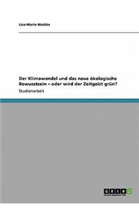 Klimawandel und das neue ökologische Bewusstsein - oder wird der Zeitgeist grün?