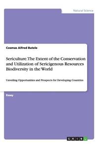 Sericulture. The Extent of the Conservation and Utilization of Sericigenous Resources Biodiversity in the World