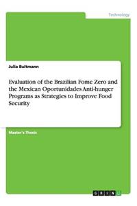 Evaluation of the Brazilian Fome Zero and the Mexican Oportunidades Anti-hunger Programs as Strategies to Improve Food Security