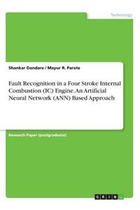 Fault Recognition in a Four Stroke Internal Combustion (IC) Engine. An Artificial Neural Network (ANN) Based Approach