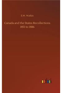 Canada and the States Recollections 1851 to 1886