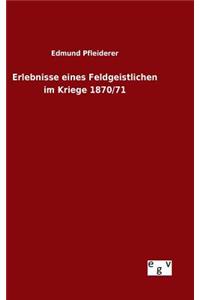Erlebnisse eines Feldgeistlichen im Kriege 1870/71