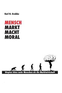 Mensch, Markt, Macht, Moral