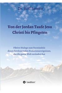 Von der Jordan Taufe Jesu Christi bis Pfingsten