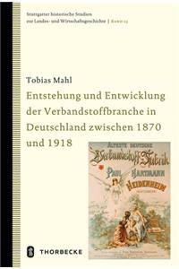 Entstehung Und Entwicklung Der Verbandstoffbranche in Deutschland Zwischen 1870 Und 1918