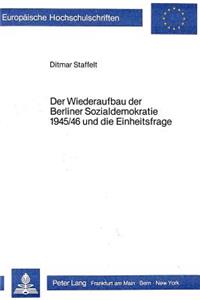 Der Wiederaufbau Der Berliner Sozialdemokratie 1945/46 Und Die Einheitsfrage
